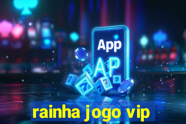 rainha jogo vip